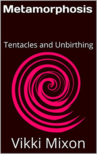 Read Metamorphosis: Tentacles and Unbirthing (Ampersand Series Book 2), written by Vikki Mixon