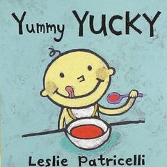 Yummy Yucky: (An Eating Habits Concept Book of Opposite Tastes and Textures for Babies and Toddlers) (Leslie Patricelli Board Books), written by Leslie Patricelli