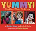 Read Yummy!: Good Food Makes Me Strong!, written by Shelley Rotner; Sheila M. Kelly