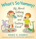Read What's So Yummy?: All About Eating Well and Feeling Good (Let's Talk about You and Me), written by Robie Harris