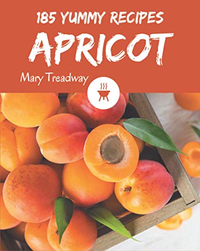 Read 185 Yummy Apricot Recipes: A Yummy Apricot Cookbook to Fall In Love With, written by Mary Treadway