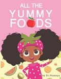 Read All The Yummy Foods: A Children's Healthy Eating Adventure, written by Phoenyx Austin Read All The Yummy Foods: A Children's Healthy Eating Adventure, written by Phoenyx Austin