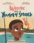 Read Worms Are A Yummy Snack: A Story of Patience, Anger, and Joy, written by Dorsey Spencer  Jr.