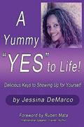 Read A Yummy "Yes" to Life!: Delicious Keys to Showing Up For Yourself, written by Jessina DeMarco