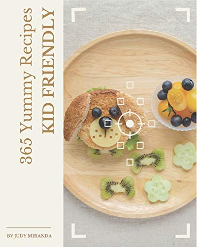 Read 365 Yummy Kid Friendly Recipes: From The Kid Friendly Cookbook To The Table, written by Judy Miranda
