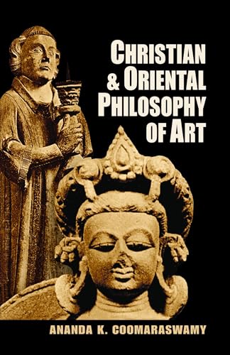 Read Christian and Oriental Philosophy of Art, written by Ananda K. Coomaraswamy