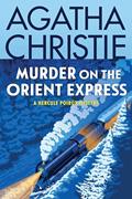 Read Murder on the Orient Express: A Hercule Poirot Mystery: The Official Authorized Edition (Hercule Poirot series Book 9), written by Agatha Christie