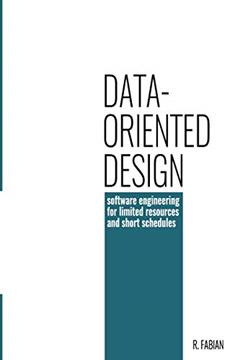 Data-oriented design: software engineering for limited resources and short schedules, written by Mr Richard Fabian