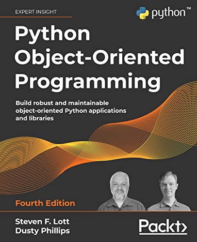 Read Python Object-Oriented Programming: Build robust and maintainable object-oriented Python applications and libraries, 4th Edition, written by Steven F. Lott; Dusty Phillips