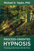 Read Process-Oriented Hypnosis: Focusing on the Forest, Not the Trees, written by Michael D. Yapko
