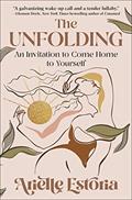 Read The Unfolding: An Invitation to Come Home to Yourself, written by Arielle Estoria