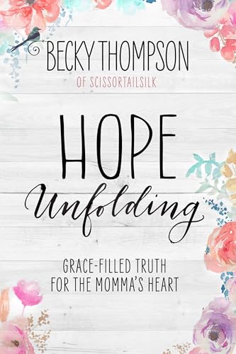 Read Hope Unfolding: Grace-Filled Truth for the Momma's Heart, written by Becky Thompson
