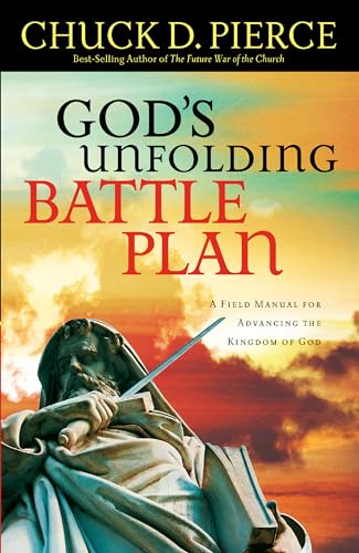 Read God's Unfolding Battle Plan: A Field Manual for Advancing the Kingdom of God, written by Chuck D. Pierce