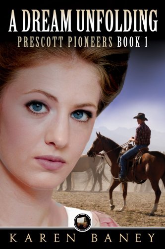 Read A Dream Unfolding: Prescott Pioneers Book 1, written by Karen Baney
