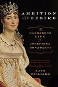Read Ambition and Desire: The Dangerous Life of Josephine Bonaparte, written by Kate Williams Read Ambition and Desire: The Dangerous Life of Josephine Bonaparte, written by Kate Williams