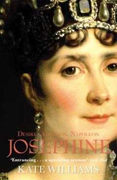 Josephine: Desire, Ambition, Napoleon, written by Kate Williams