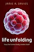 Read Life Unfolding: How the human body creates itself, written by Jamie A. Davies Read Life Unfolding: How the human body creates itself, written by Jamie A. Davies