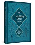 Read Unfolding Grace for Kids: A 40-Day Journey through the Bible (Hardcover), written by ESV Bibles