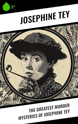 Read The Greatest Murder Mysteries of Josephine Tey, written by Josephine Tey
