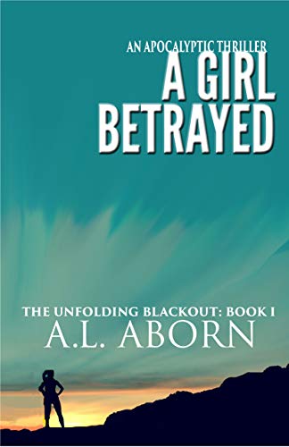 Read A Girl Betrayed: The Unfolding Blackout: Book I, written by A.L. Aborn