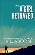Read A Girl Betrayed: The Unfolding Blackout: Book I, written by A.L. Aborn