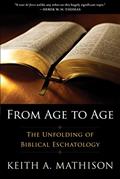 Read From Age to Age: The Unfolding of Biblical Eschatology, written by Keith A. Mathison