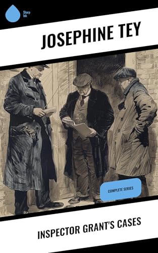 Read Inspector Grant's Cases: Complete Series, written by Josephine Tey