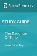 Read Study Guide: The Daughter Of Time by Josephine Tey (SuperSummary), written by SuperSummary