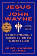 Read Jesus and John Wayne: How White Evangelicals Corrupted a Faith and Fractured a Nation, written by Kristin Kobes Du Mez