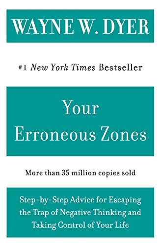 Read Your Erroneous Zones: Step-by-Step Advice for Escaping the Trap of Negative Thinking and Taking Control of Your Life, written by Wayne W Dyer