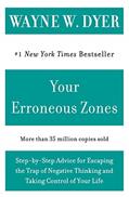 Read Your Erroneous Zones: Step-by-Step Advice for Escaping the Trap of Negative Thinking and Taking Control of Your Life, written by Wayne W Dyer