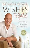 Read Wishes Fulfilled: Mastering the Art of Manifesting, written by Dr. Wayne W. Dyer