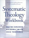 Read Systematic Theology Workbook: Study Questions and Practical Exercises for Learning Biblical Doctrine, written by Wayne A. Grudem; Brianna Smith; Erik Thoennes