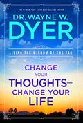 Read Change Your Thoughts, Change Your Life: Living the Wisdom of the Tao, written by Wayne W. Dyer
