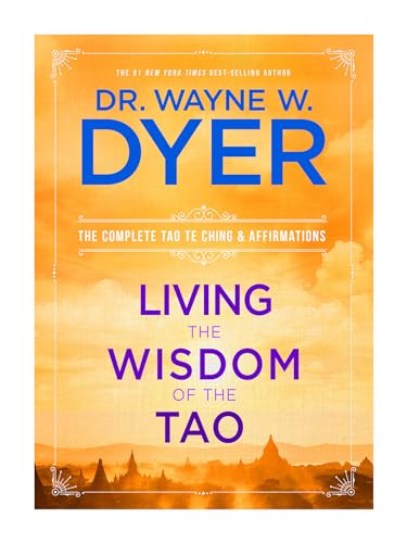 Read Living the Wisdom of the Tao: The Complete Tao Te Ching & Affirmations, written by Dr. Wayne W. Dyer