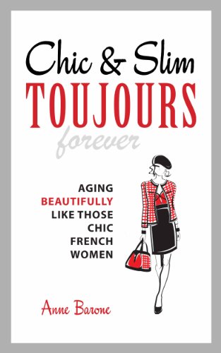 Read Chic & Slim Toujours: Aging Beautifully Like Those Chic French Women, written by Anne Barone