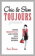 Read Chic & Slim Toujours: Aging Beautifully Like Those Chic French Women, written by Anne Barone