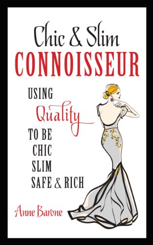 Read Chic & Slim CONNOISSEUR: Using Quality To Be Chic Slim Safe & Rich, written by Anne Barone