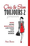 Read Chic & Slim Toujours 2: More Aging Beautifully Like Those Chic French Women, written by Anne Barone