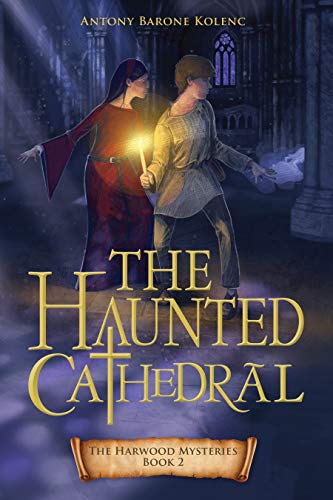 Read The Haunted Cathedral (Volume 2) (The Harwood Mysteries), written by Antony Barone Kolenc