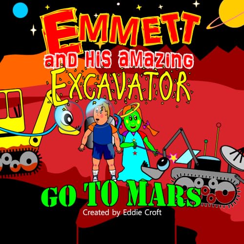 Read Emmett and His Amazing Excavator go to Mars: Amazing Excavator, written by Eddie Croft