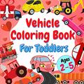 Read Vehicle Coloring Book For Toddlers Ages 2-5: Valentine's Day Gift for Children | Valentines Pictures with Trucks, Tractors, Diggers, Trains and Excavators, written by Lillie Whiteng