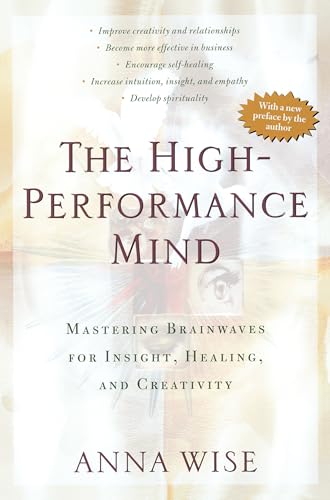 Read The High-Performance Mind: Mastering Brainwaves for Insight, Healing, and Creativity, written by Anna Wise