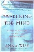 Read Awakening the Mind: A Guide to Harnessing the Power of Your Brainwaves, written by Anna Wise