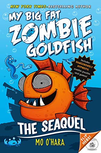 Read The SeaQuel: My Big Fat Zombie Goldfish (My Big Fat Zombie Goldfish, 2), written by Mo O'Hara