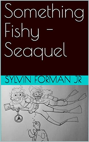 Read Something Fishy -Seaquel, written by Sylvin Forman Jr