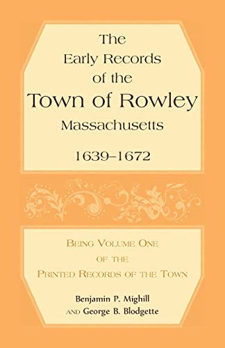 Read The Early Records of the Town of Rowley, Massachusetts, 1639-1672: Being Volume One of the printed Records of the Town, written by Benjamin P Mighill; George B Blodgette