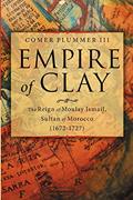 Read Empire of Clay: The Reign of Moulay Ismail, Sultan of Morocco (1672-1727), written by Comer Plummer III Read Empire of Clay: The Reign of Moulay Ismail, Sultan of Morocco (1672-1727), written by Comer Plummer III