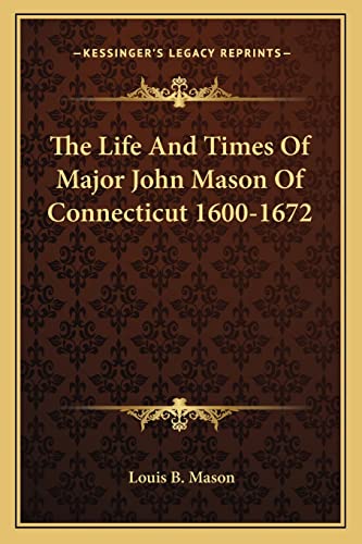 Read The Life And Times Of Major John Mason Of Connecticut 1600-1672, written by Louis B Mason