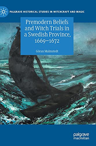 Read Premodern Beliefs and Witch Trials in a Swedish Province, 1669-1672 (Palgrave Historical Studies in Witchcraft and Magic), written by Göran Malmstedt